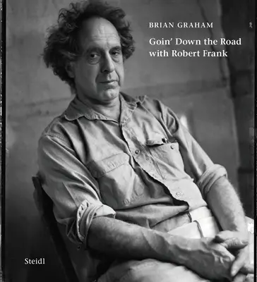Brian Graham: Mergând pe drum cu Robert Frank (Goin' Down the Road with Robert Frank) - Brian Graham: Goin' Down the Road with Robert Frank