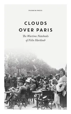 Nori deasupra Parisului: Caietele de război ale lui Felix Hartlaub - Clouds Over Paris: The Wartime Notebooks of Felix Hartlaub