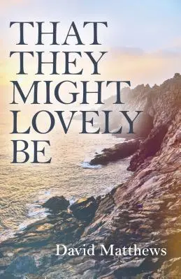 Că ar putea fi minunate - That They Might Lovely Be