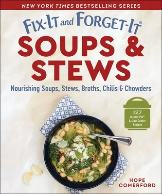 Fix-It and Forget-It Soups & Stews: Supe hrănitoare, tocănițe, ciorbe, chili și ciorbe - Fix-It and Forget-It Soups & Stews: Nourishing Soups, Stews, Broths, Chilis & Chowders