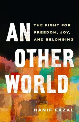 O altă lume: Lupta pentru libertate, bucurie și apartenență - An Other World: The Fight for Freedom, Joy, and Belonging