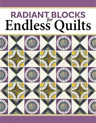 Blocuri radiante pentru cuverturi fără sfârșit: Proiectare cu frumusețile New York-ului - Radiant Blocks for Endless Quilts: Designing with New York Beauties