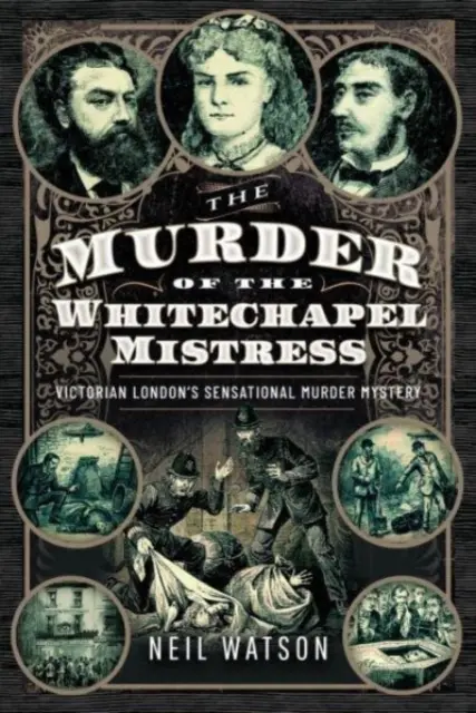 Crima stăpânei din Whitechapel: Misterul crimei senzaționale din Londra victoriană - The Murder of the Whitechapel Mistress: Victorian London's Sensational Murder Mystery