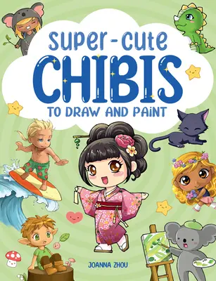 Chibi-uri manga super drăguțe de desenat și pictat - Super-Cute Manga Chibis to Draw and Paint