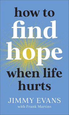 Cum să găsești speranța când viața doare - How to Find Hope When Life Hurts