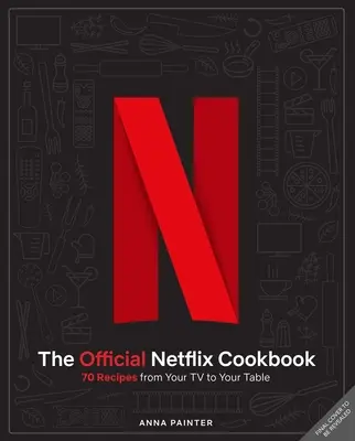 Cartea de bucate oficială Netflix: 70 de rețete de la televizor la masa ta - The Official Netflix Cookbook: 70 Recipes from Your TV to Your Table