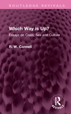 Which Way Is Up?: Eseuri despre clasă, sex și cultură - Which Way Is Up?: Essays on Class, Sex and Culture