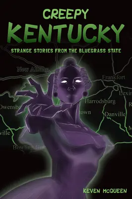 Creepy Kentucky: Povești ciudate din statul Bluegrass - Creepy Kentucky: Strange Stories from the Bluegrass State