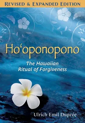 Ho'oponopono: Ritualul hawaiian al iertării - Ho'oponopono: The Hawaiian Ritual of Forgiveness