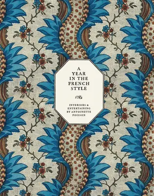 Un an în stil francez: Interioare și divertisment de Antoinette Poisson - A Year in the French Style: Interiors & Entertaining by Antoinette Poisson
