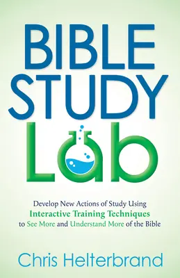 Laboratorul de studiu biblic: Dezvoltă noi acțiuni de studiu folosind tehnici interactive de instruire pentru a vedea mai mult și a înțelege mai mult din Biblie - Bible Study Lab: Develop New Actions of Study Using Interactive Training Techniques to See More and Understand More of the Bible
