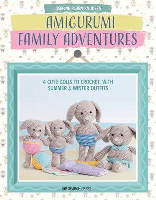 Aventurile familiei Amigurumi: 4 păpuși drăguțe de croșetat, cu ținute de vară și de iarnă - Amigurumi Family Adventures: 4 Cute Dolls to Crochet, with Summer & Winter Outfits