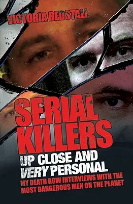 Serial Killers Up Close and Very Personal: Interviurile mele pe culoarul morții cu cei mai periculoși oameni de pe planetă - Serial Killers Up Close and Very Personal: My Death Row Interviews with the Most Dangerous Men on the Planet