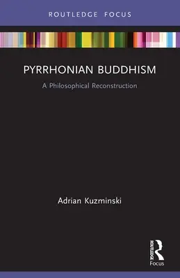 Pyrrhonian Buddhism: O reconstrucție filosofică - Pyrrhonian Buddhism: A Philosophical Reconstruction