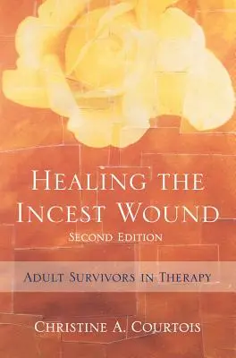 Vindecarea rănii incestului: Supraviețuitorii adulți în terapie - Healing the Incest Wound: Adult Survivors in Therapy