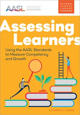 Evaluarea cursanților: Utilizarea standardelor AASL pentru măsurarea competenței și a creșterii - Assessing Learners: Using the AASL Standards to Measure Competency and Growth