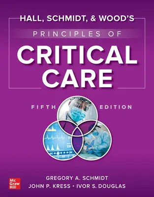 Hall, Schmidt și Wood's Principles of Critical Care, ediția a cincea - Hall, Schmidt, and Wood's Principles of Critical Care, Fifth Edition