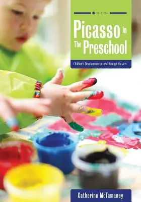 Picasso în grădiniță: Dezvoltarea copiilor în și prin intermediul artelor - Picasso in the Preschool: Children's Development in and through the Arts