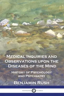 Cercetări și observații medicale privind bolile minții: Istoria psihologiei și psihiatriei - Medical Inquiries and Observations upon the Diseases of the Mind: History of Psychology and Psychiatry