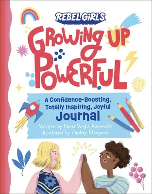 Jurnalul Growing Up Powerful: Un jurnal care stimulează încrederea, inspiră total și bucură - Growing Up Powerful Journal: A Confidence Boosting, Totally Inspiring, Joyful Journal