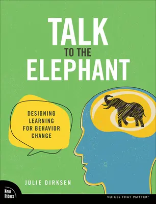 Talk to the Elephant (Vorbiți cu elefantul): Proiectarea învățării pentru schimbarea comportamentului - Talk to the Elephant: Design Learning for Behavior Change