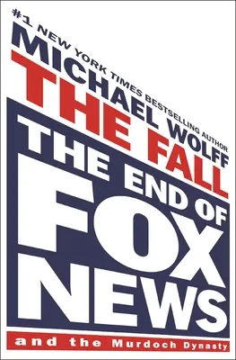 The Fall: Sfârșitul Fox News și al dinastiei Murdoch - The Fall: The End of Fox News and the Murdoch Dynasty