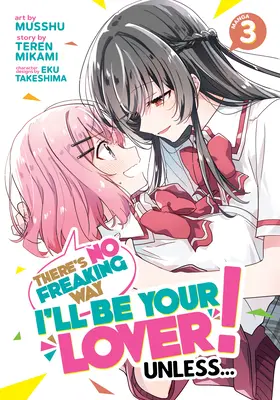 Nu e nici un fel de Freaking Way voi fi iubitul tău! Doar dacă... (Manga) Vol. 3 - There's No Freaking Way I'll Be Your Lover! Unless... (Manga) Vol. 3