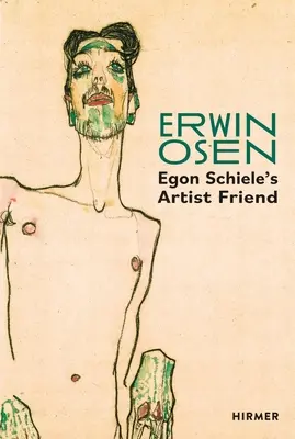 Erwin Osen: Artistul prieten al lui Egon Schiele - Erwin Osen: Egon Schiele's Artist Friend