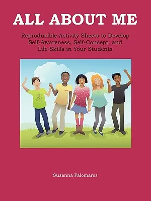 Totul despre mine: Autocunoaștere, concept de sine și abilități de viață pentru copii - All About Me: Self-Awareness, Self-Concept, and Life Skills for Kids