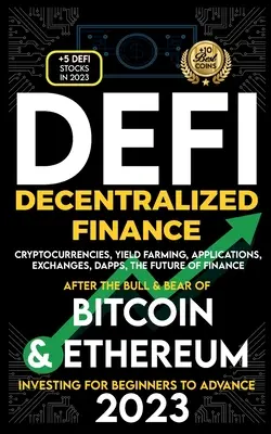 Finanțe descentralizate 2023 (DeFi) Investiții pentru începători pentru a avansa, criptomonede, Yield Farming, aplicații, schimburi, Dapps, după Bull - Decentralized Finance 2023 (DeFi) Investing For Beginners to Advance, Cryptocurrencies, Yield Farming, Applications, Exchanges, Dapps, After The Bull