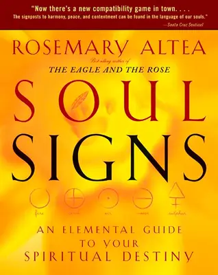 Semnele sufletului: Un ghid elementar al destinului tău spiritual - Soul Signs: An Elemental Guide to Your Spiritual Destiny