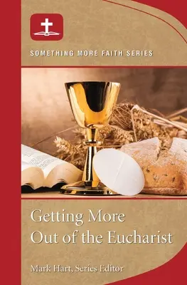 Obținând mai mult din Euharistie - Getting More Out of Eucharist