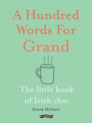 A Hundred Words for Grand: The Little Book of Irish Chat