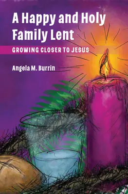 Postul fericit și sfânt al familiei: Să ne apropiem mai mult de Isus - Happy and Holy Family Lent: Growing Closer to Jesus