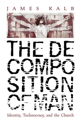 Descompunerea omului: Identitate, tehnocrație și biserică - The Decomposition of Man: Identity, Technocracy, and the Church