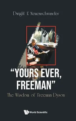 Întotdeauna al tău, Freeman: Înțelepciunea lui Freeman Dyson - Yours Ever, Freeman: The Wisdom of Freeman Dyson