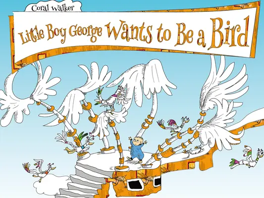 Băiețelul George vrea să fie o pasăre - Little Boy George Wants to Be a Bird