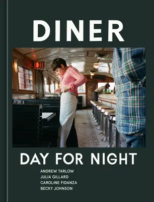 Diner: Zi pentru noapte [O carte de bucate] - Diner: Day for Night [A Cookbook]