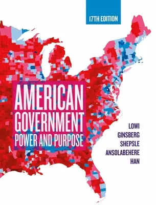 American Government - Power and Purpose (Lowi Theodore J. (Late of Cornell University))