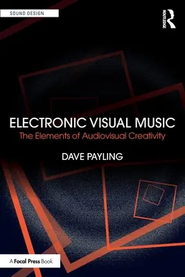 Muzică vizuală electronică: Elementele creativității audiovizuale - Electronic Visual Music: The Elements of Audiovisual Creativity