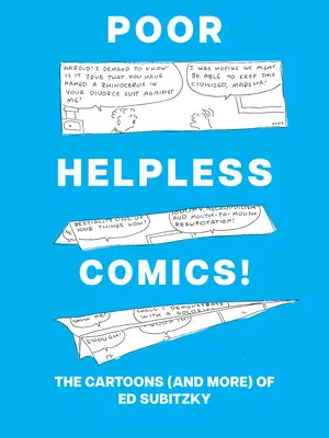 Bietele benzi desenate neajutorate!: Desenele animate (și nu numai) ale lui Ed Subitzky - Poor Helpless Comics!: The Cartoons (and More) of Ed Subitzky