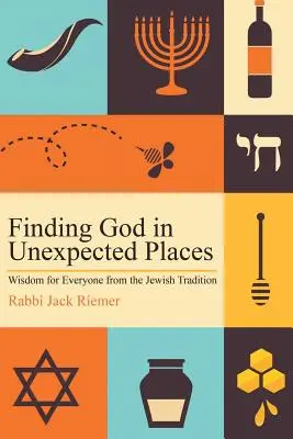 Găsirea lui Dumnezeu în locuri neașteptate: Înțelepciune pentru fiecare din tradiția iudaică - Finding God in Unexpected Places: Wisdom for Everyone from the Jewish Tradition