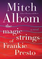 Corzile magice ale lui Frankie Presto - Un roman - Magic Strings of Frankie Presto - A Novel