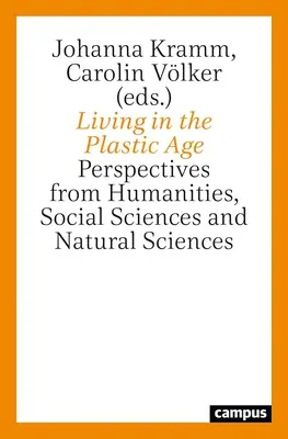 Trăind în epoca plasticului: Perspective din științele umaniste, sociale și naturale - Living in the Plastic Age: Perspectives from Humanities, Social Sciences and Natural Sciences