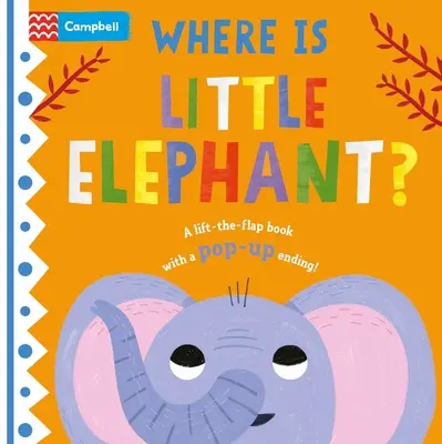 Where Is Little Elephant? The Lift-The-Flap Book with a Pop-Up Ending! - Where Is Little Elephant?: The Lift-The-Flap Book with a Pop-Up Ending!
