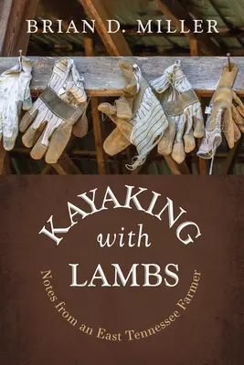 Kayaking with Lambs: Note de la un fermier din Tennessee de Est - Kayaking with Lambs: Notes from an East Tennessee Farmer