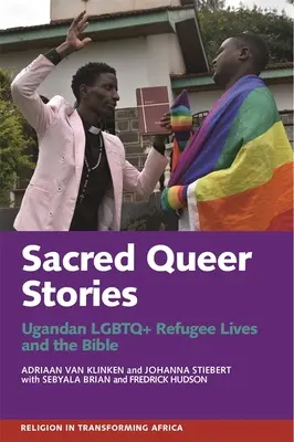 Povești sacre ale homosexualilor: Viețile refugiaților LGBTQ+ ugandezi și Biblia - Sacred Queer Stories: Ugandan LGBTQ+ Refugee Lives & the Bible