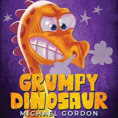 Dinozaurul morocănos: (Carte pentru copii despre un dinozaur care se enervează ușor, cărți ilustrate, cărți pentru preșcolari) - Grumpy Dinosaur: (Children's book about a Dinosaur Who Gets Angry Easily, Picture Books, Preschool Books)