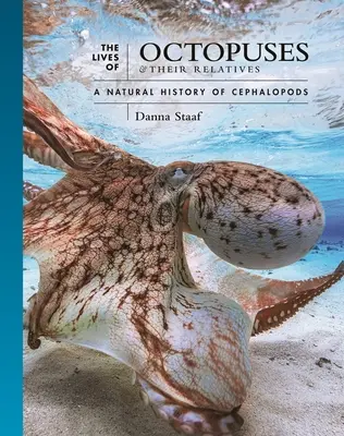 The Lives of Octopuses and Their Relatives (Viața caracatițelor și a rudelor lor): O istorie naturală a cefalopodelor - The Lives of Octopuses and Their Relatives: A Natural History of Cephalopods