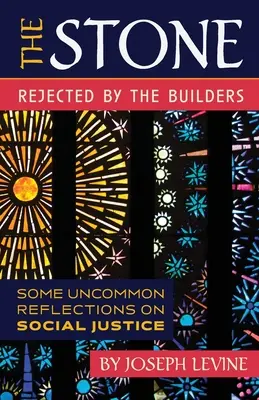 Piatra respinsă de constructori: Câteva reflecții neobișnuite asupra justiției sociale - The Stone Rejected by the Builders: Some Uncommon Reflections on Social Justice